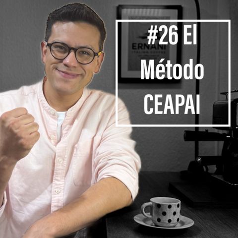 Ep. 26 - Te enseño cómo mejorar tus finanzas personales paso a paso con el Método CEAPAI