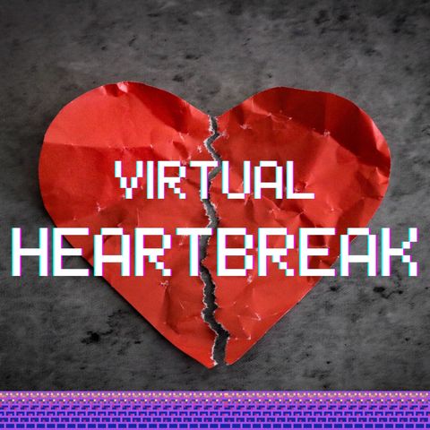 Virtual Heartbreak