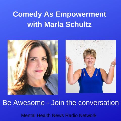 Comedy as Empowerment with Marla Schultz