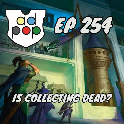 Episode 254: Commander ad Populum, Ep 254 - Is Collecting MTG Dead?