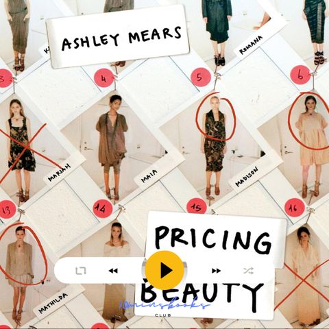 Pricing Beauty: The Making of a Fashion Model, Ashley Mears