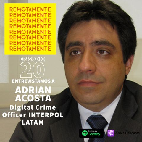 20 - Entrevistamos a Adrian Acosta, Digital Crime Officer de INTERPOL para Latinoamerica.