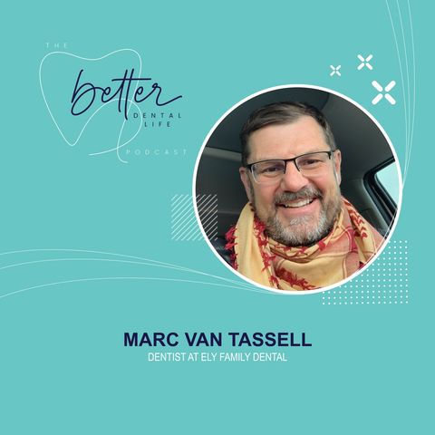 The Adventures of a Small Town Dentist with Marc Van Tassell from Ely Family Dental