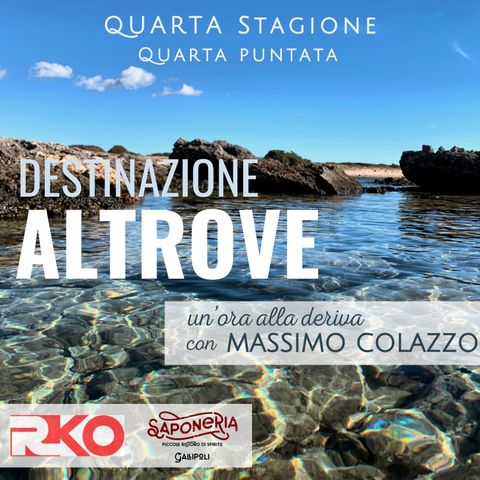 DESTINAZIONE ALTROVE - un'ora alla deriva con Massimo Colazzo - S4 #04