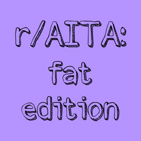 fat r/AITA & aromantic/asexual nuances