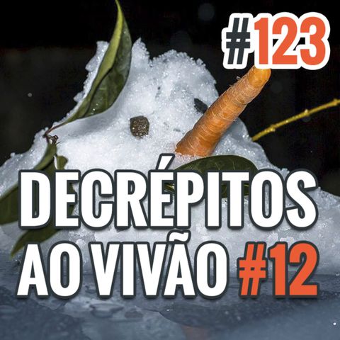 Decrépitos 123 - AO VIVÃO #12 - E-mails, Comentários e Friaca