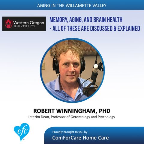 8/1/17: Robert Winningham, PhD with Western Oregon University | Memory, Aging, and Brain Health | Aging In The Willamette Valley