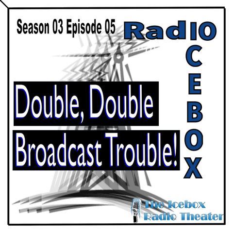 Double, Double Broadcast Trouble! episode 0305