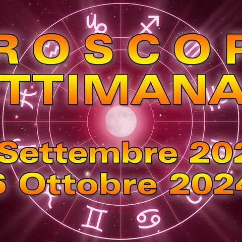 Oroscopo della Settimana: dal 30 Settembre al 6 Ottobre 2024!