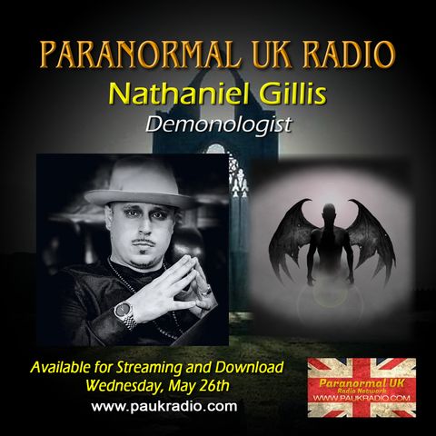 Paranormal UK Radio Show - Nathaniel Gillis - Demonologist - 05/26/2021