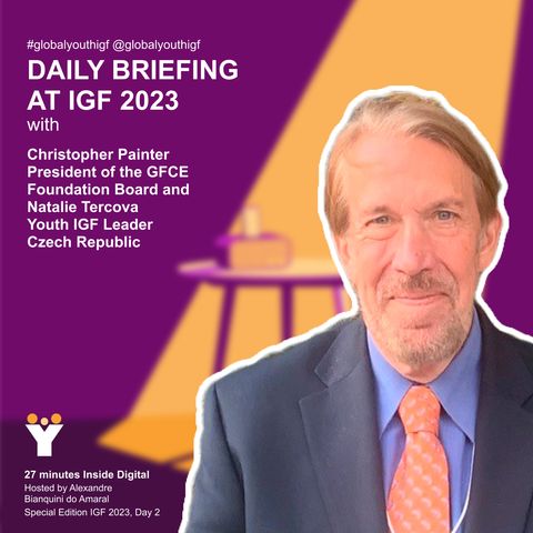 IGF 2023 Day 2: Daily briefing with Christopher Painter, GFCE President and Natalie Tercova Youth IGF Leader, Czech Republic
