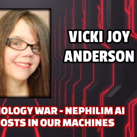 Spiritual Technology War - Nephilim AI Chatbots - Ghosts in Our Machines | Vicki Joy Anderson