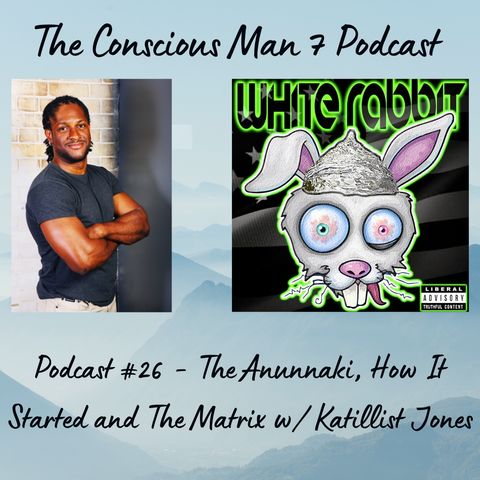 Podcast #26 - The Anunnaki, How It Started and The Matrix w/ Katillist Jones