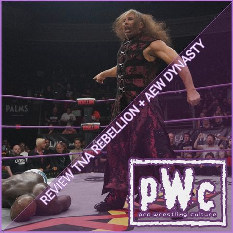 Pro Wrestling Culture #391 - Recensione TNA Rebellion + AEW Dynasty