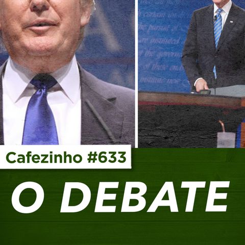 Cafezinho 633 - O Debate