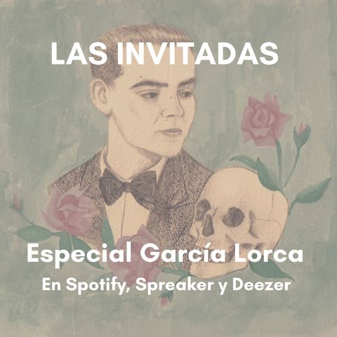 Las Invitadas #21 Especial Federico García Lorca