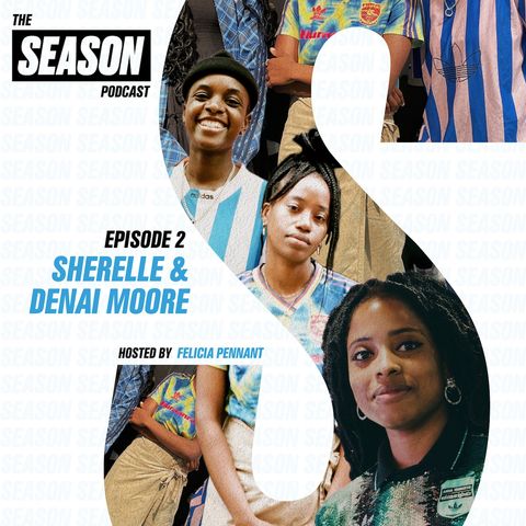 S2 Ep2: Sherelle and Denai Moore on disrupting the music industry and being Arsenal obsessed