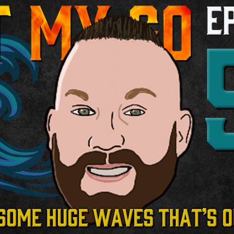Ep. 59: "Making Some Huges Waves That's Out There"