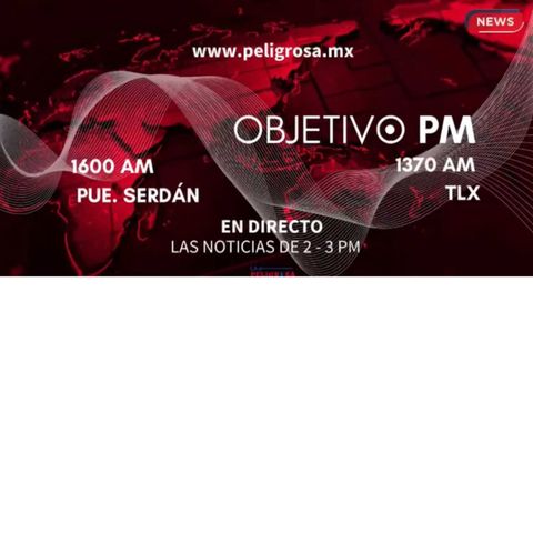 #objetivoPM          ¡No te pierdas las últimas noticias nacionales de Tlx y Pue por la 1370AM y en www.peligrosa.mx!