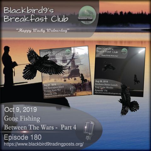 Gone Fishing Between The Wars Part 4 - Blackbird9 Podcast