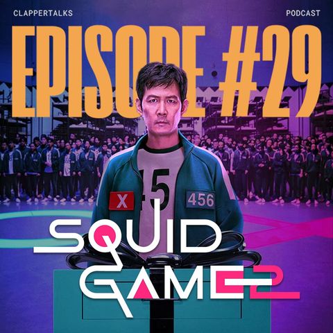ClapperTalks #29 - Squid Game 2