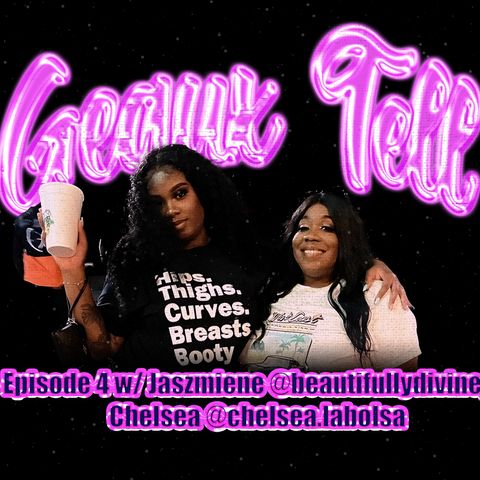 Episode 4: Girls, Girls, Girls w/ Jaszmiene @beautifullydivine__ & Chelsea @chelsea.labolsa