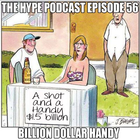 The Hype Podcast Episode 56 : Billion Dollar Handy