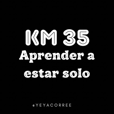 Km 35 Aprende a estar solo