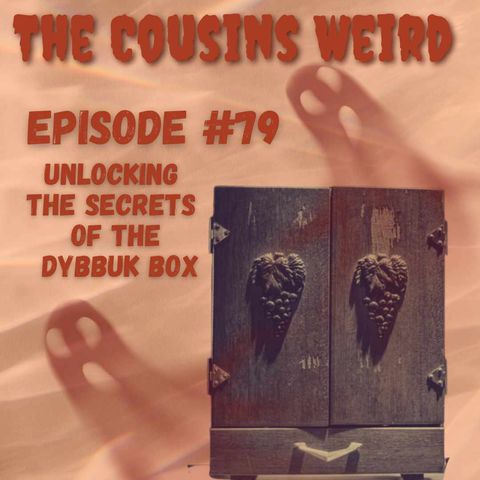 Episode #79 Unlocking the Secrets of the Dybbuk Box
