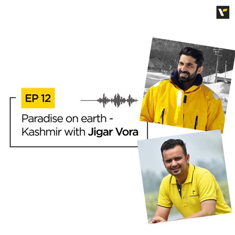Ep 12: Paradise on earth - Kashmir with Jigar Vora