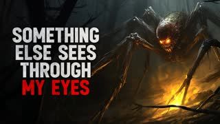 "Something else sees through my eyes" Creepypasta