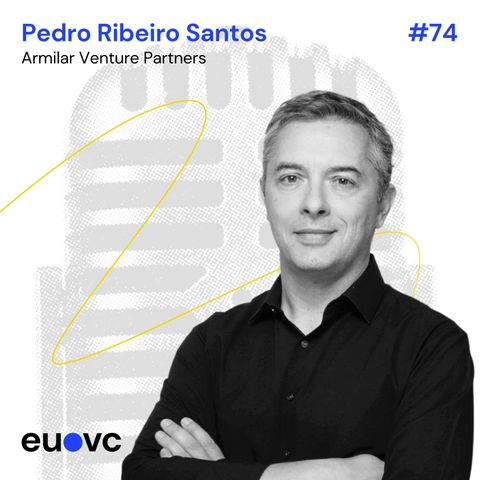 #74 Pedro Ribeiro Santos, Armilar Venture Partners