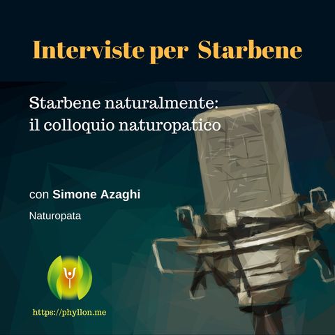 Starbene naturalmente: il colloquio naturopatico (con Simone Azaghi-Naturopata)
