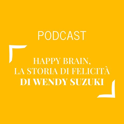 #274 - Happy Brain, la storia di felicità di Wendy Suzuki | Buongiorno Felicità!