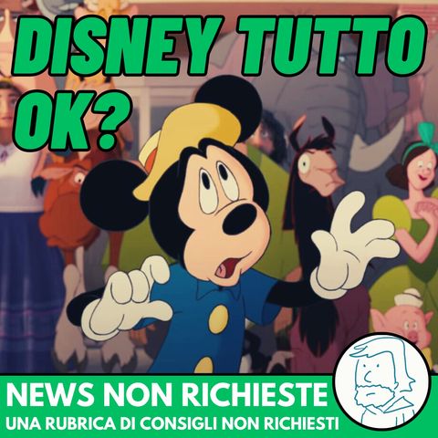 Disney tutto ok? | NEWS NON RICHIESTE #10