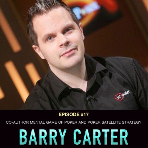 #17 Barry Carter: Co-Author Mental Game of Poker 1 & 2 And Poker Satellite Strategy