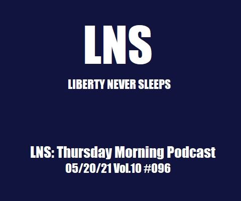 LNS: Thursday Morning Podcast 05/20/21 Vol.10 #096