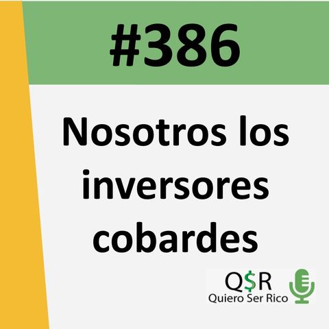 🐓386. Nosotros los inversores cobardes