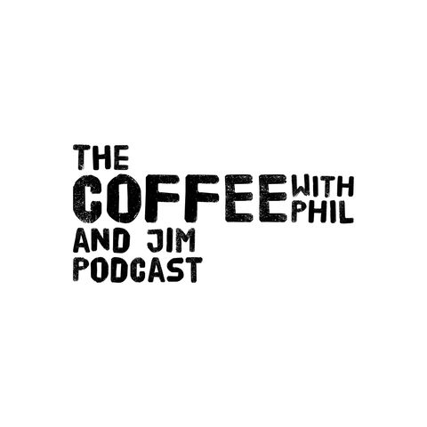 Coffee With Phil and Jim Podcast Episode 49