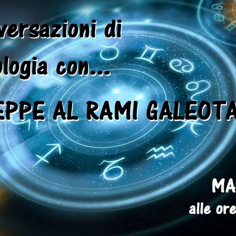 Conversazioni di Astrologia con Giuseppe Al Rami Galeota - 09/04/2019