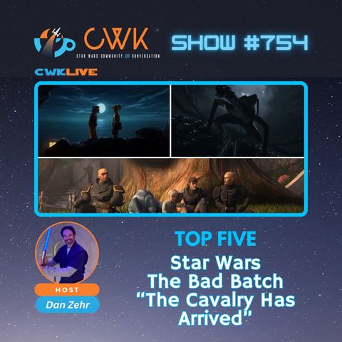CWK Show #754 LIVE: Top Five Moments from The Bad Batch "The Cavalry Has Arrived"