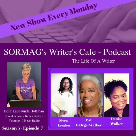 SORMAG's Writer's Cafe - Season 6 Episode 7 - Siera London, Pat G'Orge-Walker, Denise M. Walker