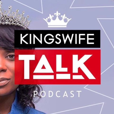 Episode 39- Kingswife Talk