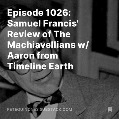Episode 1026: Samuel Francis' Review of The Machiavellians w/ Aaron from Timeline Earth