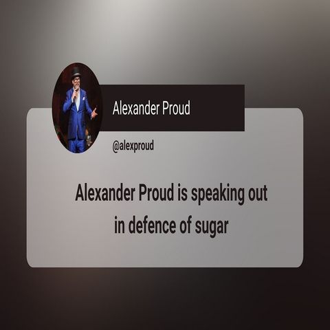 Alexander Proud is speaking out in defence of sugar