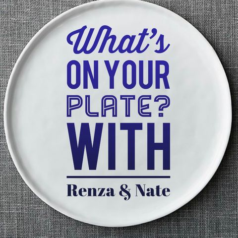 What is on your plate with Renza and Nate PILOT