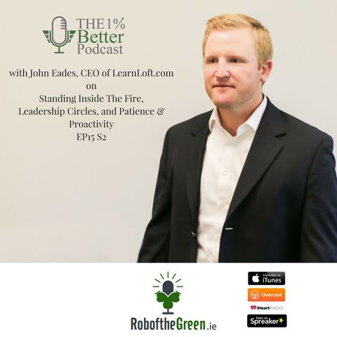 John Eades - Standing Inside the Fire, Leadership Circles, Patience & Proactivity - EP066