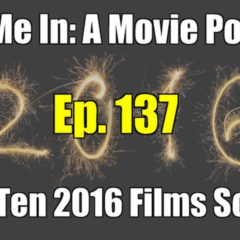 Ep. 137: Top Ten 2016 Movies So Far