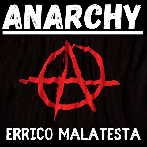 Section 2 - Anarchy - Errico Malatesta