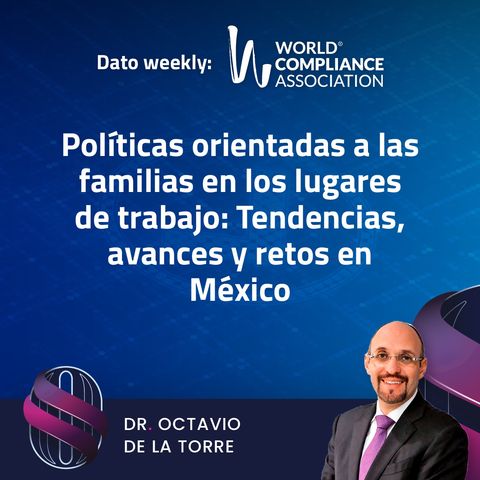 EP 33 El Dato weekly: Políticas orientadas a las familias en los lugares de trabajo: Tendencias, avances y retos en México